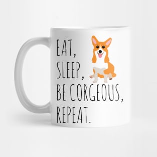 eat, sleep, BE CORGEOUS, repeat Mug